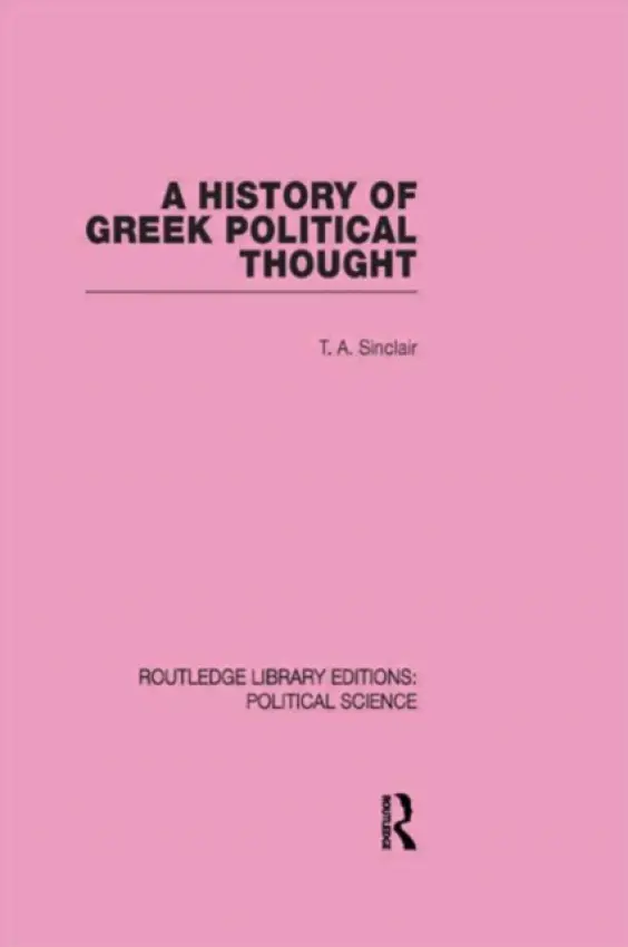 History of Greek Political Thought (Routledge Library Editions: Political Science Volume 34) - Sinclair, T. A. (Newnham College, UK)