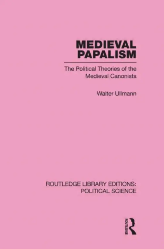 Medieval Papalism (Routledge Library Editions: Political Science Volume 36) - Ullmann, Walter