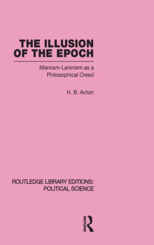 Illusion of the Epoch Routledge Library Editions: Political Science Volume 47 - Acton, Harold