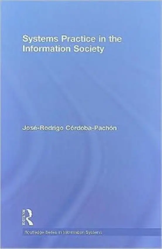 Systems Practice in the Information Society - Cordoba-Pachon, Jose-Rodrigo (University of Hull, UK)