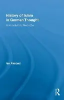 History of Islam in German Thought - Almond, Ian (Georgia State University, USA)