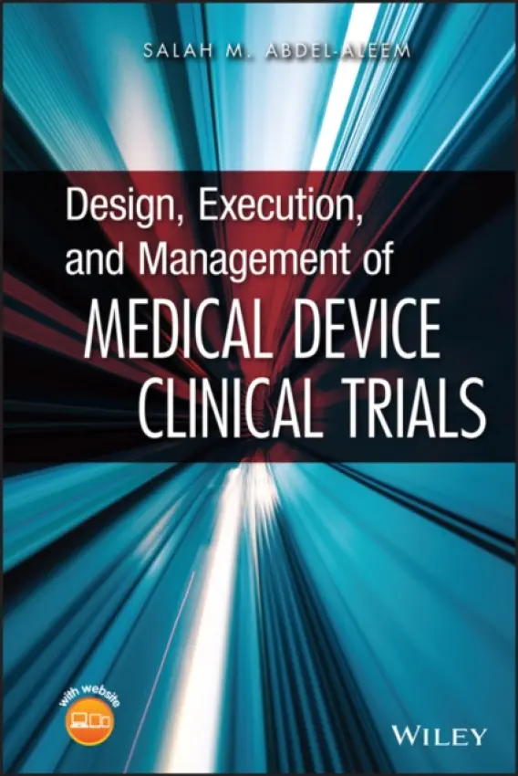 Design, Execution, and Management of Medical Device Clinical Trials - Abdel-aleem, Salah M. (Proteus Biomedical Inc., USA)