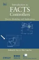 Introduction to FACTS Controllers - Sen, Kalyan K. a Sen, Mey Ling (Westinghouse Electro-Mechanical Division Technology Center and SEN Engineering Solutions)