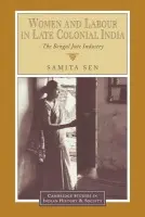 Women and Labour in Late Colonial India - Sen, Samita (University of Calcutta)