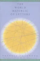 World Republic of Letters - Casanova, Pascale