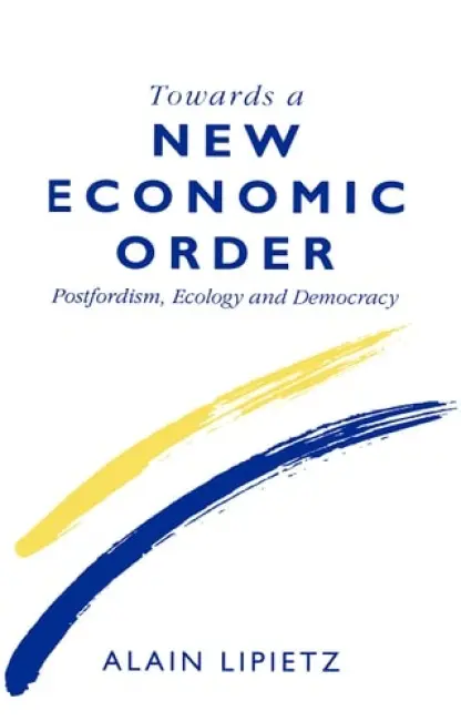 Towards a New Economic Order - Lipietz, Alain (CEPREMAP Centre, Paris)