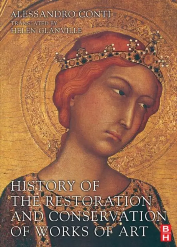History of the Restoration and Conservation of Works of Art - Conti, Alessandro a Glanville, Helen
