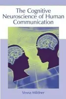 Cognitive Neuroscience of Human Communication - Mildner, Vesna (University of Zagreb, Zagreb, Croatia. University of Zagreb. University of Zagreb, Croatia)