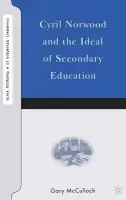 Cyril Norwood and the Ideal of Secondary Education - McCulloch, G.