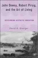 John Dewey, Robert Pirsig, and the Art of Living - Granger, D.