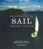 Fifty Places to Sail Before You Die - Santella, Chris