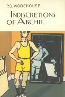 Indiscretions of Archie - Wodehouse, P.G.