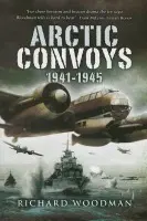 Arctic Convoys 1941-1945 - Woodman, Richard