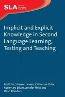 Implicit and Explicit Knowledge in Second Language Learning, Testing and Teaching - Ellis, Rod a Loewen, Shawn a Elder, Catherine a Erlam, Rosemary a Philp, Jenefer a Reinders, Hayo