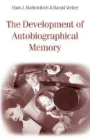 Development of Autobiographical Memory - Markowitsch, Hans J. a Welzer, Harald