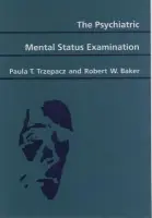 Psychiatric Mental Status Examination - Trzepacz, Paula T. (Department of Psychiatry, Department of Psychiatry, University of Pittsburgh School of Medicine) a Baker, Robert W. (Department of Psychiatry, Department of Psychiatry, University of Pittsburgh School of Medicine)