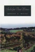 Soils for Fine Wines - White, Robert E. (Professor of Soil Science, Professor of Soil Science, University of Melbourne, Australia)