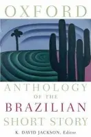 Oxford Anthology of the Brazilian Short Story - Jackson, K. David (Professor in the Department of Spanish and Portuguese, Professor in the Department of Spanish and Portuguese, Yale University)