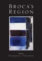 Broca's Region - Grodzinsky, Yosef (Professor of Linguistics, Professor of Linguistics, McGill University, Canada) a Amunts, Katrin (Professor of Structural-Functional Brain Mapping at Aachen University and the Institute of Medicine at the Research Center Julich, Professor