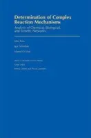 Determination of Complex Reaction Mechanisms - Ross, John (Camille and Henry Dreyfus Professor of Chemistry, Camille and Henry Dreyfus Professor of Chemistry, Stanford University (Emeritus)) a Schreiber, Igor (Associate Professor of Chemical Engineering, Associate Professor of Chemical Engineering, Prag
