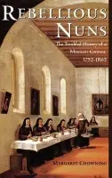 Rebellious Nuns - Chowning, Margaret (Associate Professor of History, Associate Professor of History, University of California, Berkeley)