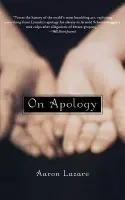 On Apology - Lazare, Aaron (Chancellor and Dean, Professor of Psychiatry, Chancellor and Dean, Professor of Psychiatry, University of Massachusetts Medical School)