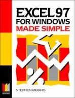 Excel 97 for Windows Made Simple - Morris, Stephen