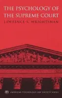 Psychology of the Supreme Court - Wrightsman, Lawrence S. (Professor of Psychology, Professor of Psychology, University of Kansas, Lawrence, USA)