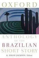 Oxford Anthology of the Brazilian Short Story - Jackson, K. David (Professor in the Department of Spanish and Portuguese, Professor in the Department of Spanish and Portuguese, Yale University)