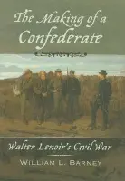 Making of a Confederate - Barney, William L. (Professor of History, Professor of History, University of North Carolina, Chapel Hill)