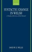 Syntactic Change in Welsh - Willis, David W. E. (Lecturer in Historical Linguistics, Lecturer in Historical Linguistics, University of Manchester)