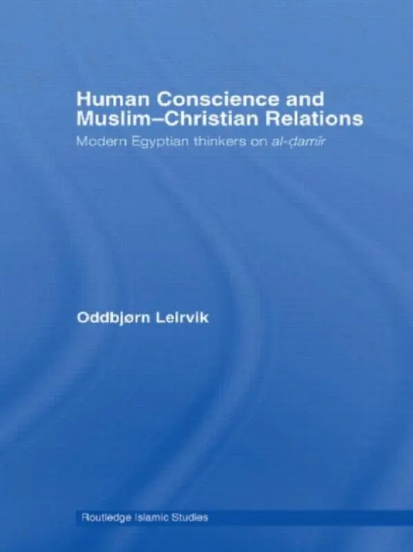 Human Conscience and Muslim-Christian Relations - Leirvik, Oddbjorn (University of Oslo, Norway)