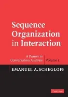 Sequence Organization in Interaction: Volume 1 - Schegloff, Emanuel A. (University of California, Los Angeles)