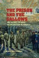 Prison and the Gallows - Gottschalk, Marie (University of Pennsylvania)