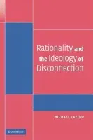 Rationality and the Ideology of Disconnection - Taylor, Michael  (University of Washington)