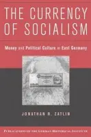 Currency of Socialism - Zatlin, Jonathan R. (Boston University)