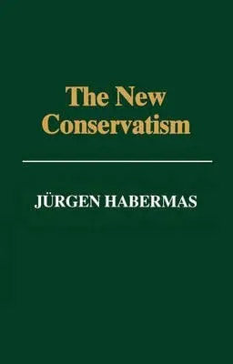 New Conservatism - Habermas, Jurgen (Professor of Philosophy Emeritus at the Johann Wolfgang Goethe University in Frankfurt)