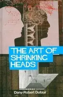 Art of Shrinking Heads - Dufour, Dany-Robert (University of Paris VIII)