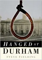 Hanged at Durham - Fielding, Steve