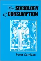 Sociology of Consumption - Corrigan, Peter