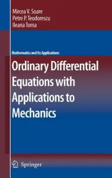 Ordinary Differential Equations with Applications to Mechanics - Soare, Mircea a Teodorescu, Petre P. a Toma, Ileana