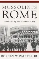 Mussolini's Rome - Painter, B.