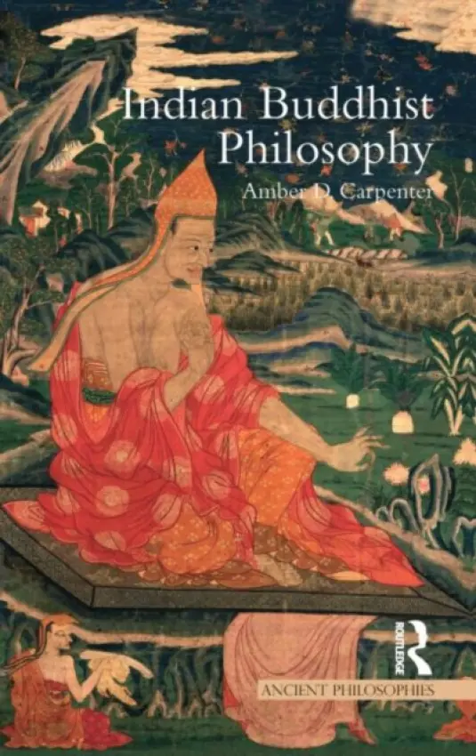 Indian Buddhist Philosophy - Carpenter, Amber