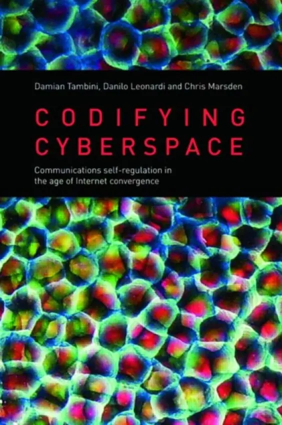 Codifying Cyberspace - Tambini, Damian a Leonardi, Danilo a Marsden, Chris (University of Essex, UK)