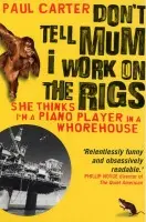Don't Tell Mum I Work on the Rigs - Carter, Paul