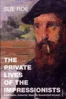 Private Lives Of The Impressionists - Roe, Sue