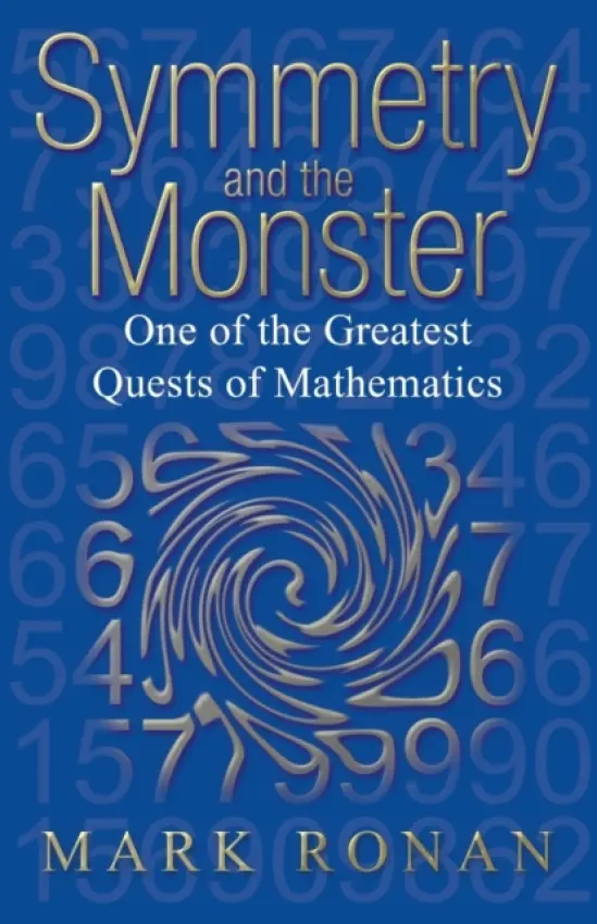 Symmetry and the Monster - Ronan, Mark (Professor of Mathematics at the University of Illinois at Chicago, and Visiting Professor of Mathematics at University College, London)