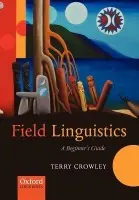 Field Linguistics - Crowley, The late Terry (, formerly Professor of Linguistics at the University of Waikato (New Zealand))