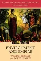 Environment and Empire - Beinart, William (Rhodes Professor of Race Relations, and Fellow of St Antony's College, Oxford) a Hughes, Lotte (Lecturer in African Arts and Cultures, The Ferguson Centre for African and Asian Studies, The Open University)