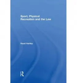 Sport, Physical Recreation and the Law - Hartley, Hazel (Leeds Metropolitan University, UK)